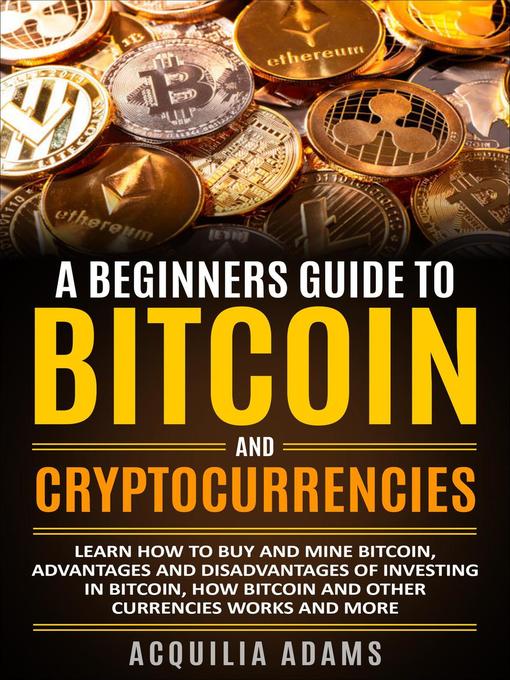 Title details for A Beginners Guide to Bitcoin and Cryptocurrencies by Acquilia Adams - Available